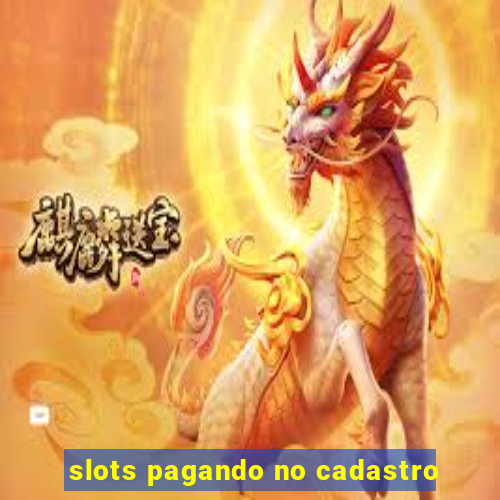 slots pagando no cadastro